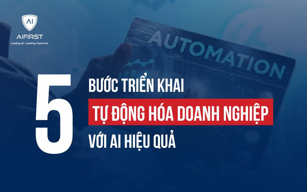 5 BƯỚC TRIỂN KHAI TỰ ĐỘNG HÓA DOANH NGHIỆP VỚI AI HIỆU QUẢ